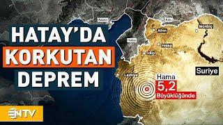 Hatayda Korkutan Deprem 52 Şiddetindeki Hama Merkezli Sarsıntı Çevre İllerden Hissedildi  NTV