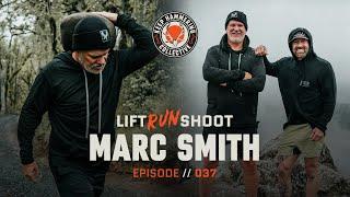 Lift. Run. Shoot.  Marc Smith  Episode 037