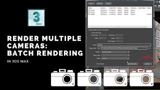 How To Render Multiple Cameras In 3ds Max  Batch Rendering