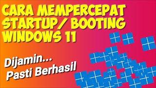 Cara Mudah Mempercepat Startup  Booting Windows 11 pasti berhasil