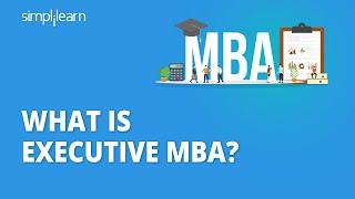 What Is An Executive MBA?  Executive MBA Eligibility  Regular MBA vs Executive MBA  Simplilearn