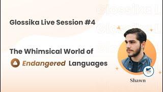 The Whimsical World of Endangered Languages  Glossika live event #4