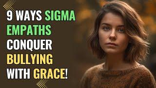 9 Ways Sigma Empaths Conquer Bullying with Grace  NPD  Healing  Empaths Refuge