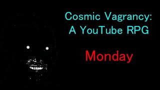 Cosmic Vagrancy A YouTube RPG - Monday