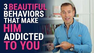 3 Beautiful Behaviors That Make Him Addicted to You  Relationship Advice for Women by Mat Boggs