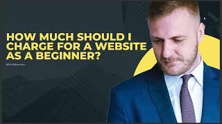 HOW MUCH SHOULD I CHARGE FOR A WEBSITE AS A BEGINNER