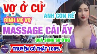 TRUYỆN THẬT 100%... ÔNG CON RỄ RÌNH MẸ VỢ MASSAGE CÁI ẤY... MY NGUYEN TV