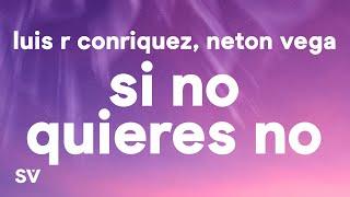 Luis R Conriquez Neton Vega - Si No Quieres No Letra