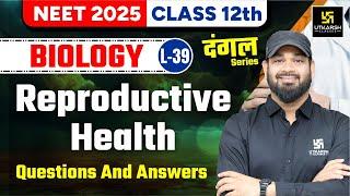 Class 12 Biology  Reproductive Health - Questions & Answers  NEET 2025  L-39  Zeeshan Sir