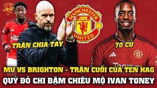 Tin Bóng Đá 195 MU vs BRIGHTON TRẬN CUỐI CỦA TEN HAG QUỶ ĐỎ CHIÊU MỘ IVAN TONEY