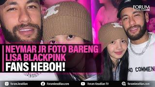 NEYMAR JR FOTO BARENG LISA BLACKPINK FANS HEBOH