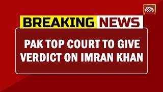 Pakistan Top Court To Give Verdict On Imran Khan Shortly  Breaking News  Imran Judgment Day