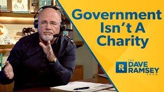 The Government Is NOT A Charity - Dave Ramsey Rant