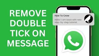 WhatsApp No Double Tick  How to Remove Double Tick on WhatsApp Message  Hide WhatsApp Double Tick