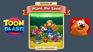 Toon Blast Episode 56 - Plant the Seed Levels 2401-2450