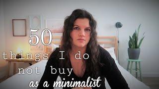 50 THINGS I DO NOT BUY AS A MINIMALIST MINIMALISM HOW I SAVE MONEY