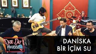 Daniska - Bir İçim Su canlı