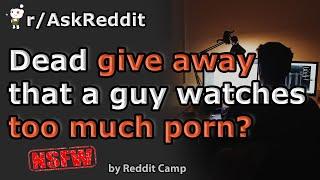 NSFW Dead give away that a guy watches too much porn when you sleep with him? rAskReddit