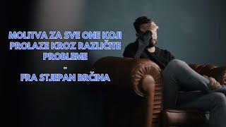 MOLITVA ZA SVE ONE KOJI PROLAZE KROZ RAZLIČITE PROBLEME - Fra Stjepan Brčina