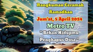Rangkuman Ceramah Ramadhan 5 April 2024  Beban Hidup Penghapus Dosa