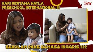 HARI PERTAMA NAYLA PRESCHOOL INTERNATIONAL  SEKOLAH PAKE BAHASA INGGRIS ???