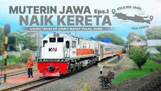 Eps.1 Berpetualang Naik Kereta Api dari Ujung Barat ke Ujung Timur Pulau Jawa