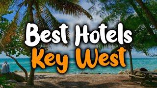 Best Hotels In Key West - For Families Couples Work Trips Budget & Luxury