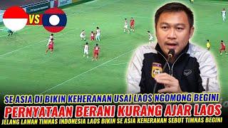  PERNYATAAN KURANG AJAR LAOS  SE ASIA DI BIKIN KEHERANAN LAOS NGOMONG GINI JELANG LAWAN TIMNAS