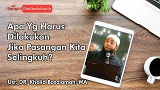 SOLUSI KETIKA PASANGAN SELINGKUH  USTADZ KHALID BASALAMAH. MA