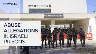 Reports Israeli soldiers sexually abused Palestinian prisoners