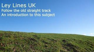 Ley Lines UK - Following The Old Straight Track Through Britains Earth Energy Matrix