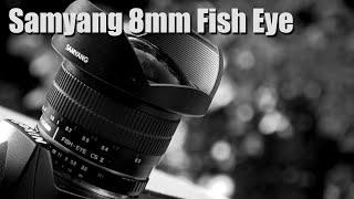 Samyang 8mm f3.5 Fish Eye Lens Review and samples
