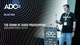 The Sound of Audio Programming - Developing Perfect Glitch - Balazs Kiss - ADC23
