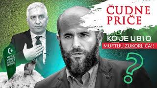 ČUDNE PRIČE 63 - Ko je ubio MUFTIJU ZUKORLIĆA⁉