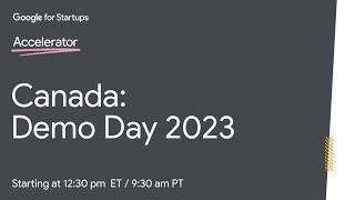 Google for Startups Accelerator Canada - Demo Day 2023