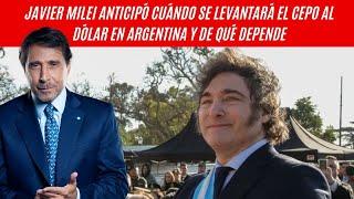 Javier Milei anticipó cuándo se levantará el cepo al dólar en Argentina y de qué depende