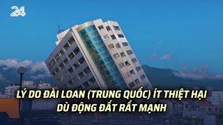 Lý do Đài Loan Trung Quốc ít thiệt hại dù động đất rất mạnh  VTV24