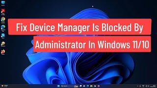 Device Manager Is Blocked By Administrator In Windows 1110 Fix