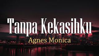 Tanpa Kekasihku - Agnes Monica Lirik