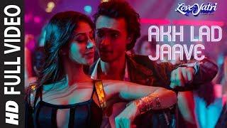 Full Video Akh Lad Jaave  Loveyatri  Aayush SWarina H Badshah Tanishk BagchiJubin N Asees K