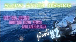Slow Pitch Jigging  Deep Sea Jigginghunt for Pearl Perch and Amberjack  Part2  #27
