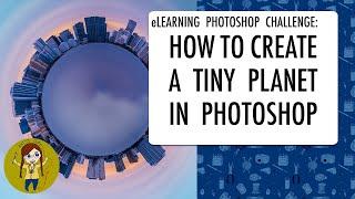 CREATING A TINY PLANET EFFECT IN PHOTOSHOP  eLEARNING PHOTOSHOP CHALLENGE