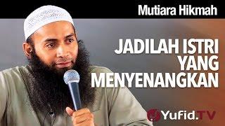 Mutiara Hikmah Jadilah Istri yang Menyenangkan - Ustadz Dr. Syafiq Riza Basalamah M.A.