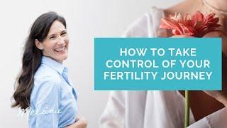 How to Take Control of Your Fertility Journey