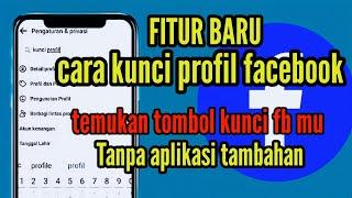 FITUR BARU FACEBOOK ll CARA KUNCI PROFIL FACEBOOK TANPA APLIKASI TAMBAHAN
