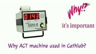 ACT  why Act machine is important in cathlab ?