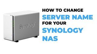 How To Change Synology Server Name Or Your Synology NAS