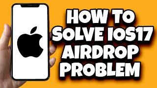 How To Fix Airdrop Not Working On IOS 17 New Method