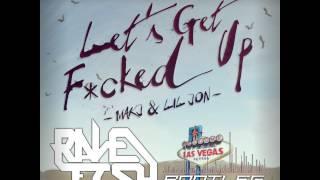 MakJ & Lil Jon - Lets Get F*cked Up RaveFish Bootleg