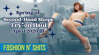 Spring of Second-Hand Shops Try-On Haul April 2020 III In March 2020 IV • Fashion N Shits